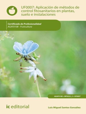 cover image of Aplicación de métodos de control fitosanitarios en plantas, suelo e instalaciones. AGAF0108